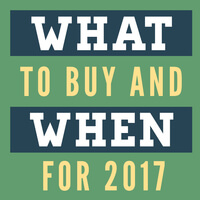 What To Buy And When for 2017