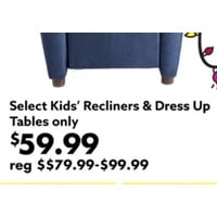 Select Kids’ Recliners & Dress Up Tables